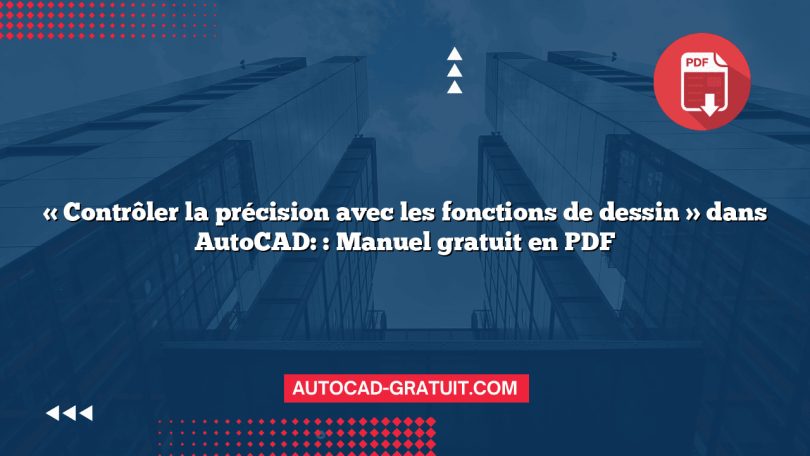 « Contrôler la précision avec les fonctions de dessin » dans AutoCAD: : Manuel gratuit en PDF